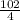 \frac{102}{4}