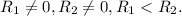 R_1 \neq 0, R_2 \neq 0, R_1 < R_2.