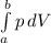 \int\limits^b_a {p} \, dV