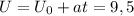 U= U_{0} +a t =9,5