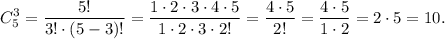 \displaystyle C_{5}^{3} =\dfrac{5!}{3! \cdot (5-3)!}=\dfrac{1 \cdot 2\cdot 3\cdot 4\cdot 5}{1\cdot 2\cdot 3\cdot 2!}=\dfrac{4\cdot 5}{2!}=\dfrac{4\cdot 5}{1 \cdot 2}=2\cdot5=10.