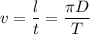 v = \dfrac{l}{t} = \dfrac{\pi D}{T}