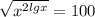 \sqrt{x ^{2lgx} } =100