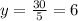 y= \frac{30}{5} =6