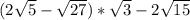 (2\sqrt{5} - \sqrt{27})* \sqrt{3} -2 \sqrt{15}