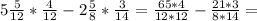 5 \frac{5}{12} * \frac{4}{12} - 2 \frac{5}{8} * \frac{3}{14} = \frac{65*4}{12*12} - \frac{21*3}{8*14} =