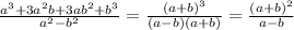 \frac{a ^{3}+3a ^{2}b+3ab ^{2}+b ^{3} }{a ^{2}-b ^{2} } = \frac{(a+b) ^{3} }{(a-b)(a+b)} = \frac{(a+b) ^{2} }{a-b}