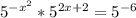 5 ^{-x^2} *5 ^{2x+2} =5 ^{-6}