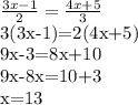 \frac{3x-1}{2} = \frac{4x+5}{3} &#10;&#10;3(3x-1)=2(4x+5)&#10;&#10;9x-3=8x+10&#10;&#10;9x-8x=10+3&#10;&#10;x=13