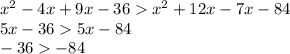 x^{2} -4x+9x-36 x^{2} +12x-7x-84 \\ 5x-365x-84 \\ -36-84