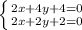 \left \{ {{2x+4y+4=0} \atop {2x + 2y +2=0}} \right.