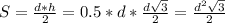 S= \frac{d*h}{2}=0.5*d* \frac{d \sqrt{3} }{2}= \frac{ d^{2} \sqrt{3} }{2}