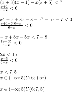 (x+8)(x-1)-x(x+5)\ \textless \ 7\\ \frac{x+1}{6-x}\ \textless \ 6&#10;\\ \\&#10;x^2-x+8x-8-x^2-5x-7\ \textless \ 0\\&#10; \frac{x+1-6(6-x)}{6-x}\ \textless \ 0 \\ \\&#10;-x+8x-5x\ \textless \ 7+8\\&#10; \frac{7x-35}{6-x}\ \textless \ 0 \\ \\&#10;2x\ \textless \ 15\\&#10; \frac{x-5}{6-x}\ \textless \ 0 \\\\x\ \textless \ 7,5\\&#10;x\in(-\infty;5)U(6;+\infty)\\&#10;\\&#10;x\in(-\infty;5)U(6;7,5)