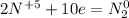 2N ^{+5} +10e=N_{2} ^{0}