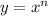 y= x^{n}