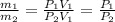 \frac{m_{1}}{m_{2}}=\frac{P_{1}V_{1}}{P_{2}V_{1}}=\frac{P_{1}}{P_{2}}