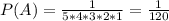 P(A)= \frac{1}{5*4*3*2*1}= \frac{1}{120}