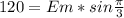 120=Em*sin \frac{ \pi }{3}