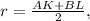 r=\frac{AK+BL}{2},