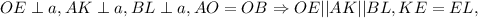 OE\perp a, AK\perp a, BL\perp a, AO=OB \Rightarrow OE||AK||BL, KE=EL,