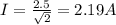 I= \frac{2.5}{ \sqrt{2}}=2.19A