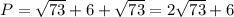 P=\sqrt{73}+6+\sqrt{73}=2\sqrt{73}+6