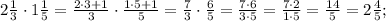 2\frac{1}{3}\cdot1\frac{1}{5}=\frac{2\cdot3+1}{3}\cdot\frac{1\cdot5+1}{5}=\frac{7}{3}\cdot\frac{6}{5}=\frac{7\cdot6}{3\cdot5}=\frac{7\cdot2}{1\cdot5}=\frac{14}{5}=2\frac{4}{5};