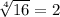 \sqrt[4]{16}=2