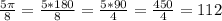 \frac{5 \pi }{8}= \frac{5*180}{8}= \frac{5*90}{4}= \frac{450}{4}=112