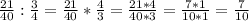 \frac{21}{40} : \frac{3}{4} = \frac{21}{40} * \frac{4}{3} = \frac{21*4}{40*3} = \frac{7*1}{10*1} = \frac{7}{10}