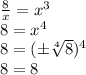 \frac{8}{x}=x^3 \\ 8=x^4 \\ 8=(\pm \sqrt[4]{8})^4 \\ 8=8