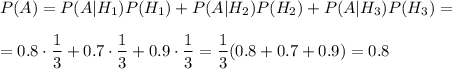 P(A)=P(A|H_1)P(H_1)+P(A|H_2)P(H_2)+P(A|H_3)P(H_3)=\\ \\ =0.8\cdot\dfrac{1}{3}+0.7\cdot\dfrac{1}{3}+0.9\cdot\dfrac{1}{3}=\dfrac{1}{3}(0.8+0.7+0.9)=0.8