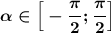 \boldsymbol{\alpha \in \Big[-\dfrac{\pi }{2}; \dfrac{\pi }{2}}\Big]