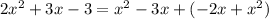 2 x^{2} +3x-3= x^{2} -3x+(-2x+ x^{2} )