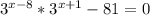 3 ^{x-8} *3 ^{x+1} -81=0