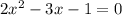 2x^{2} -3x-1=0