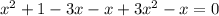 x^{2} +1-3x-x+3 x^{2} -x=0