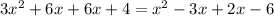 3x^{2} +6x+6x+4= x^{2} -3x+2x-6