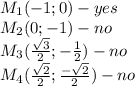 M_1(-1;0) - yes \\ M_2(0;-1) - no \\ M_3( \frac{ \sqrt{3} }{2};- \frac{1}{2} )-no \\ M_4( \frac{ \sqrt{2} }{2} ; \frac{ -\sqrt{2} }{2} ) - no