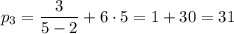 p_3=\dfrac{3}{5-2}+6\cdot5=1+30=31