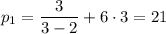 p_1=\dfrac{3}{3-2}+6\cdot3=21