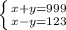 \left \{ {{x+y=999} \atop {x-y=123}} \right.