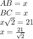 AB=x\\&#10;BC=x\\&#10; x\sqrt{2}=21\\&#10; x=\frac{21}{\sqrt{2}}