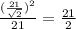 \frac{ (\frac{21}{\sqrt{2}})^2}{21} = \frac{21}{2}\\&#10;