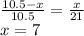 \frac{ 10.5-x }{10.5} = \frac{x}{21}\\&#10; x=7