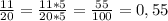 \frac{11}{20}= \frac{11*5}{20*5} = \frac{55}{100}=0,55