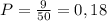 P=\frac{9}{50}=0,18