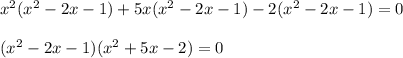 x^2(x^2-2x-1)+5x(x^2-2x-1)-2(x^2-2x-1)=0 \\ \\ (x^2-2x-1)(x^2+5x-2)=0