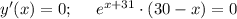 y'(x)=0;~~~~ e^{x+31}\cdot (30-x)=0