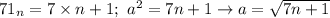 71_n=7\times n+1; \ a^2=7n+1 \to a= \sqrt{7n+1}